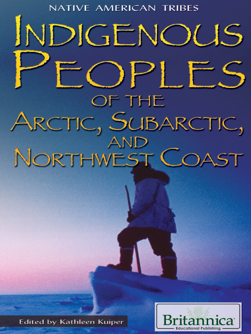 Title details for Indigenous Peoples of the Arctic, Subarctic, and Northwest Coast by Kathleen Kuiper - Available